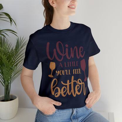 Wine a little it will make you feel better T-Shirt