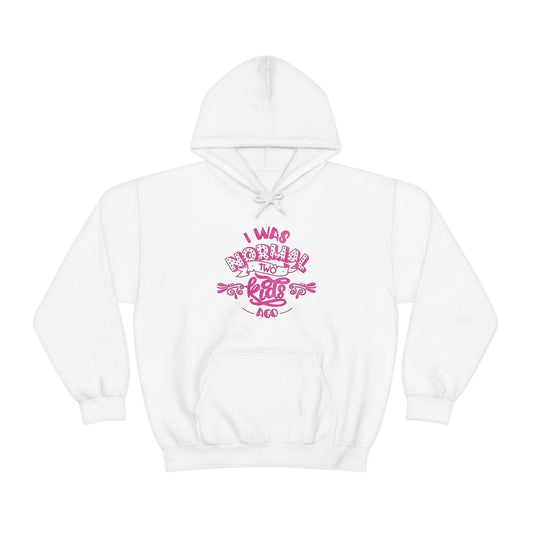 I Was Normal Two Kids Ago Hoodie