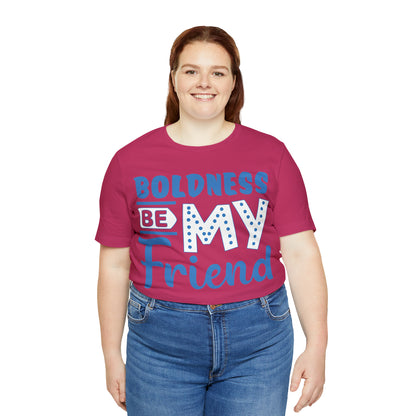 Boldness Be My Friend T-Shirt