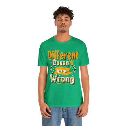 Different Doesn't Mean Wrong T-Shirt