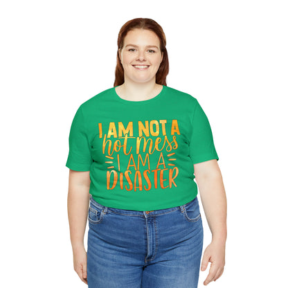 I Am Not A Hot Mess I Am A Disaster T-Shirt