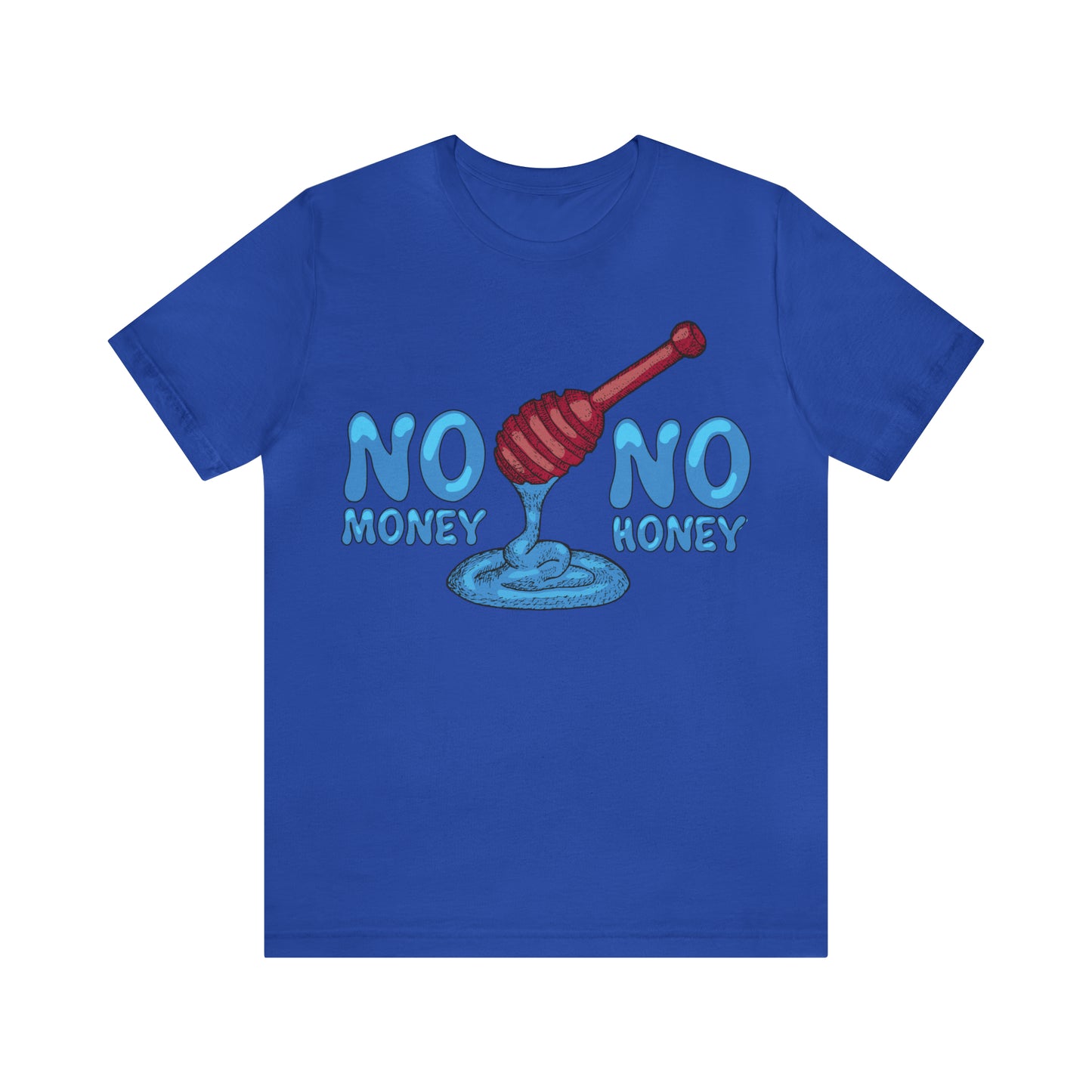 No money _ No honey T-Shirt