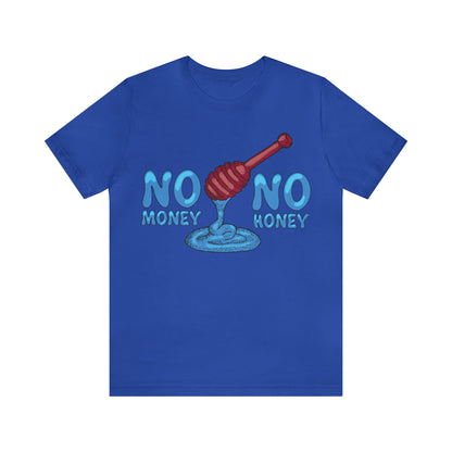 No money _ No honey T-Shirt