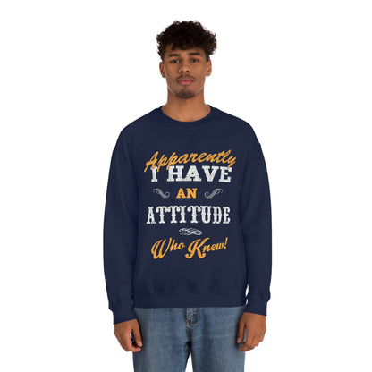 Apparently I Have an Attitude Who Knew! Crewneck Sweatshirt