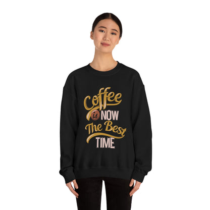 Coffee Is Now The Best Time Crewneck Sweatshirt