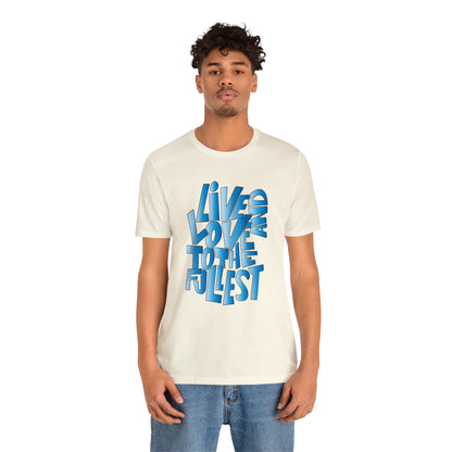 Live and love to the fullest 3 T-Shirt