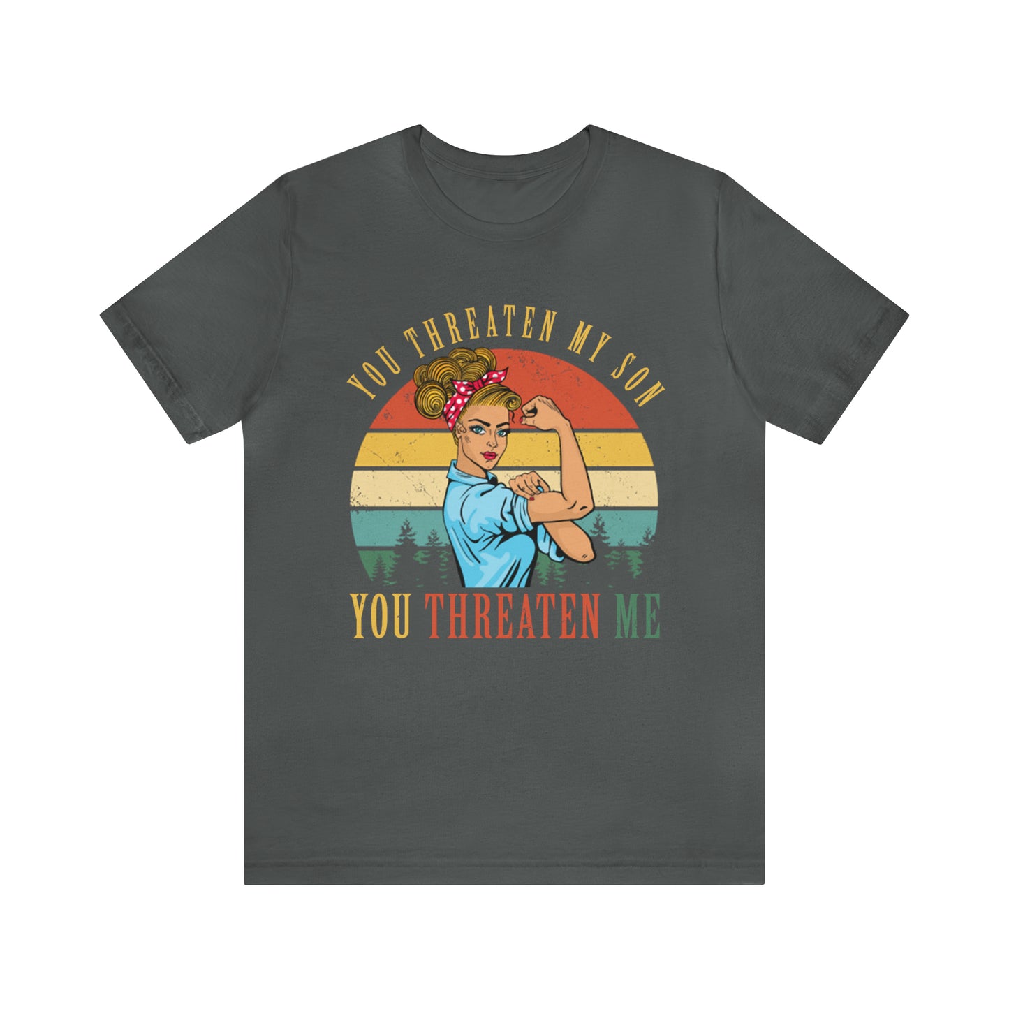 Threaten my son You threaten me T-Shirt