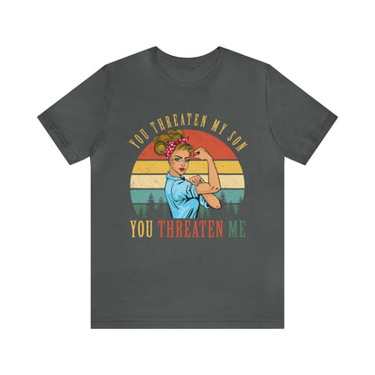 Threaten my son You threaten me T-Shirt