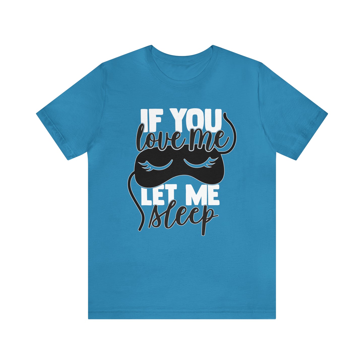 If You Love Me Let Me Sleep T-Shirt