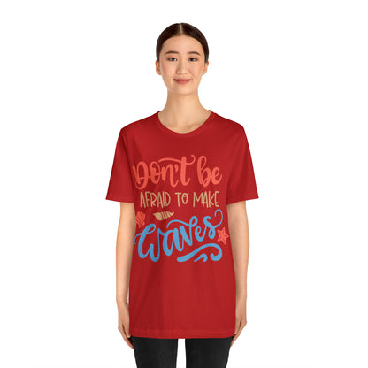 Dont_be_afraid_to_make_waves T-Shirt