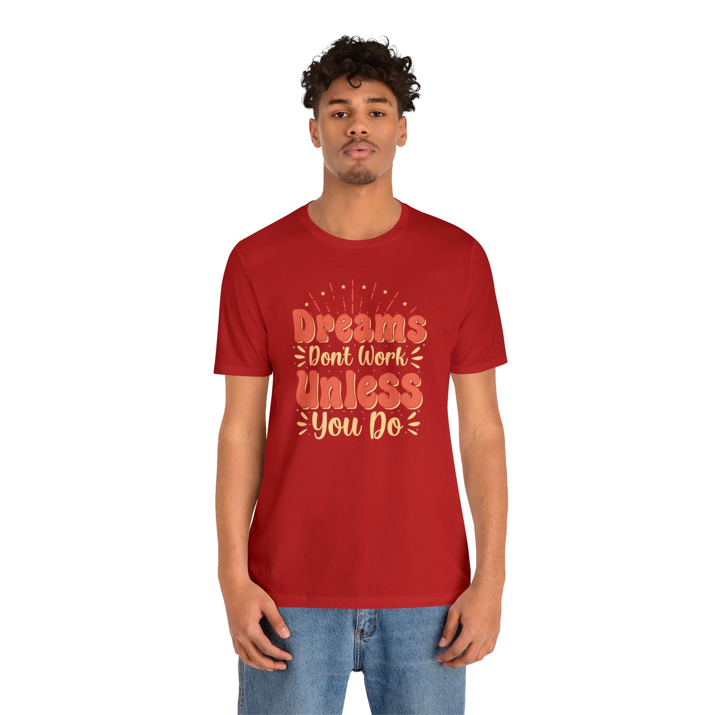 Dreams Don't Work Unless You Do T-Shirt