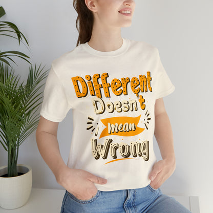 Different Doesn't Mean Wrong T-Shirt