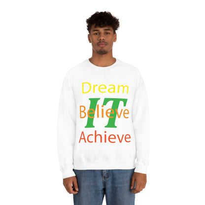 Dream It Believe It Achieve It Crewneck Sweatshirt