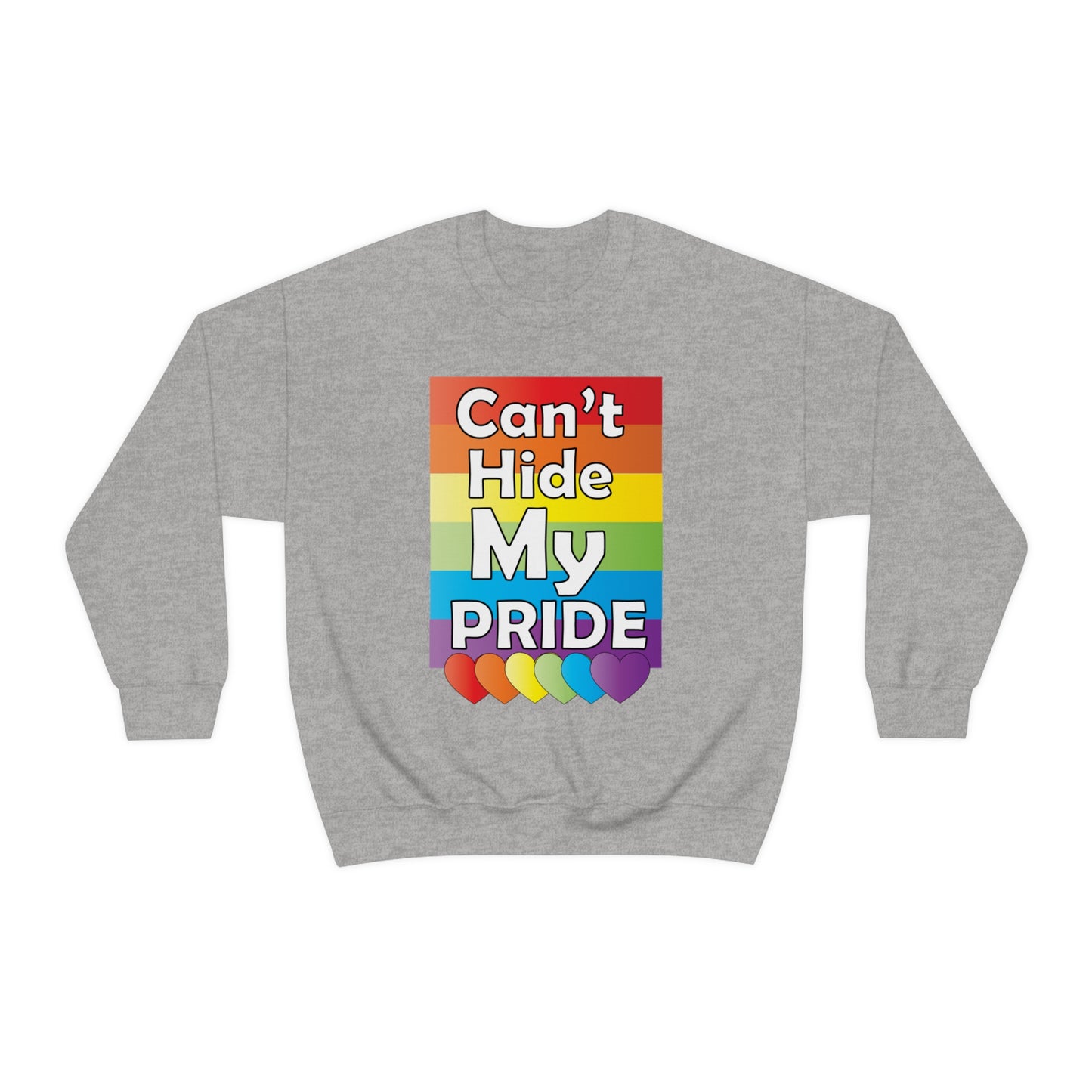 Can't hide my PRIDE Crewneck Sweatshirt