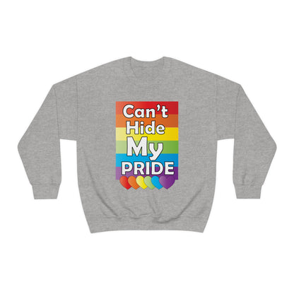 Can't hide my PRIDE Crewneck Sweatshirt