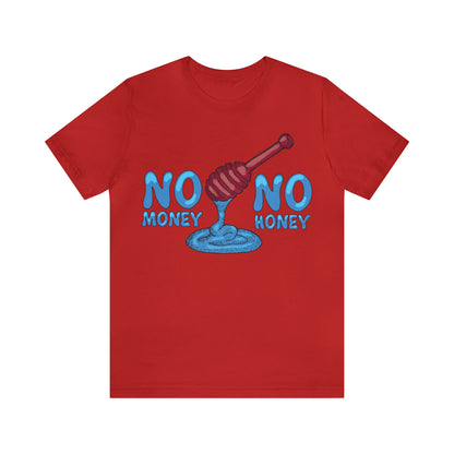 No money _ No honey T-Shirt