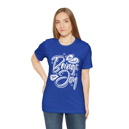 Do what brings you Joy T-Shirt