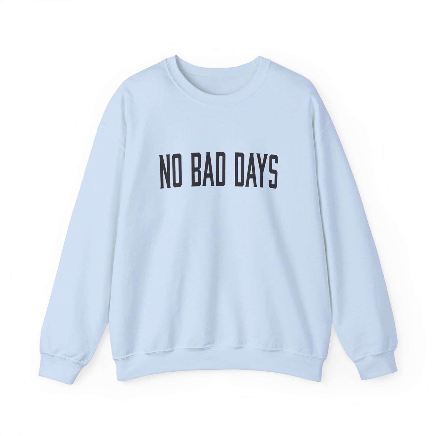 NO BAD DAYS  Crewneck Sweatshirt