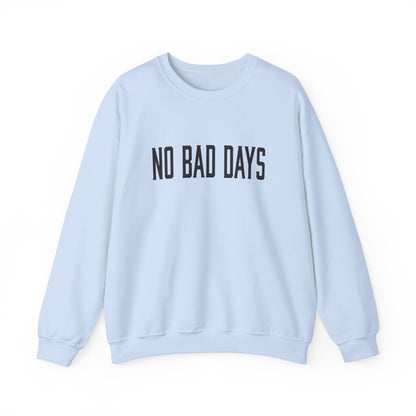 NO BAD DAYS  Crewneck Sweatshirt