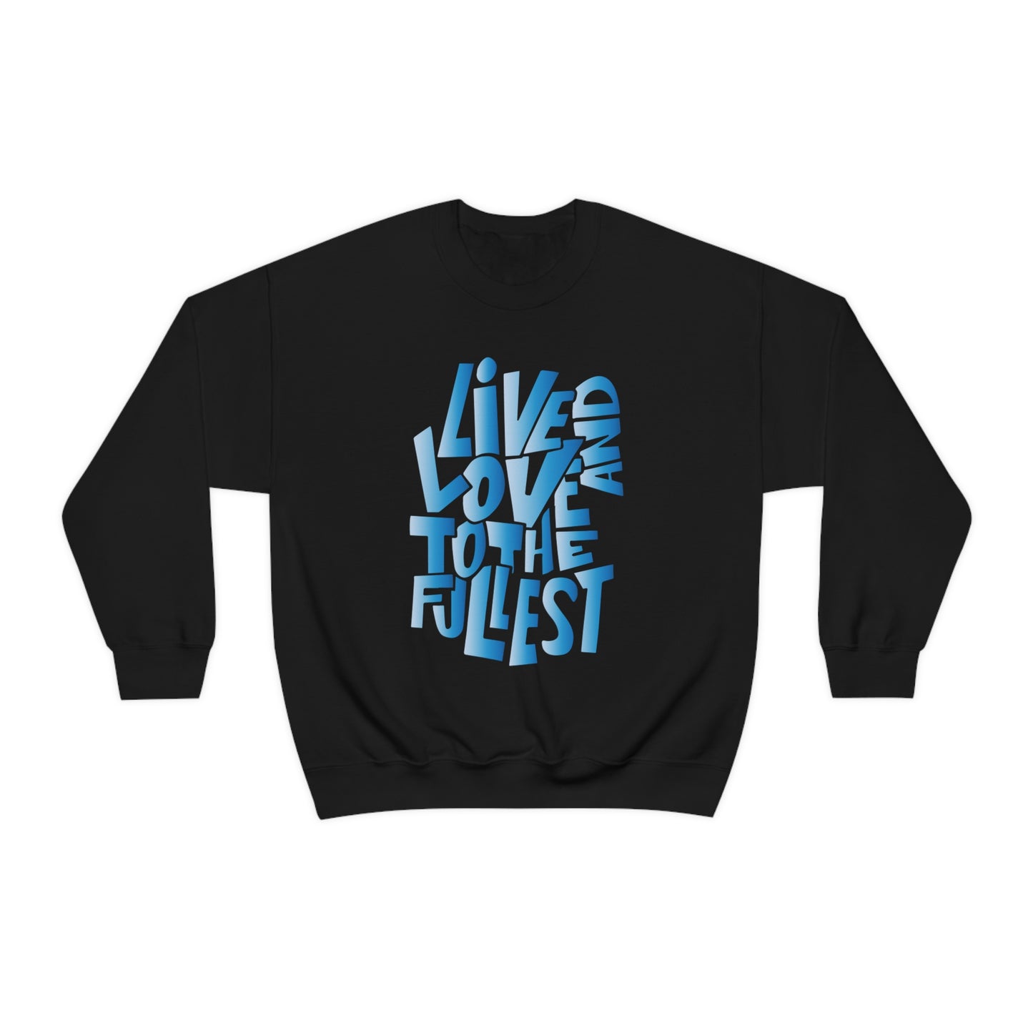 Live and love to the fullest 3 Crewneck Sweatshirt