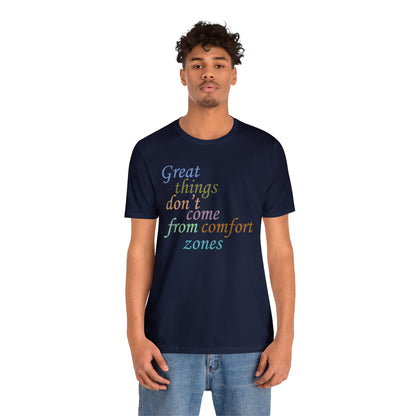 Great things don't come from comfort zone T-Shirt