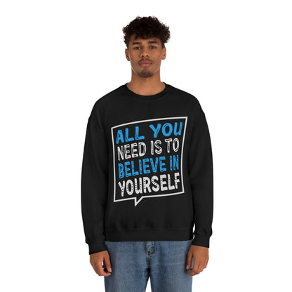 All You Need is To Believe In Yourself Crewneck Sweatshirt