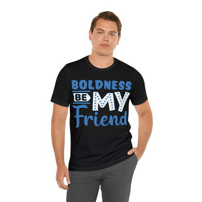 Boldness Be My Friend T-Shirt