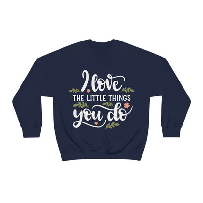 I_love_the_little_things_you_do Crewneck Sweatshirt