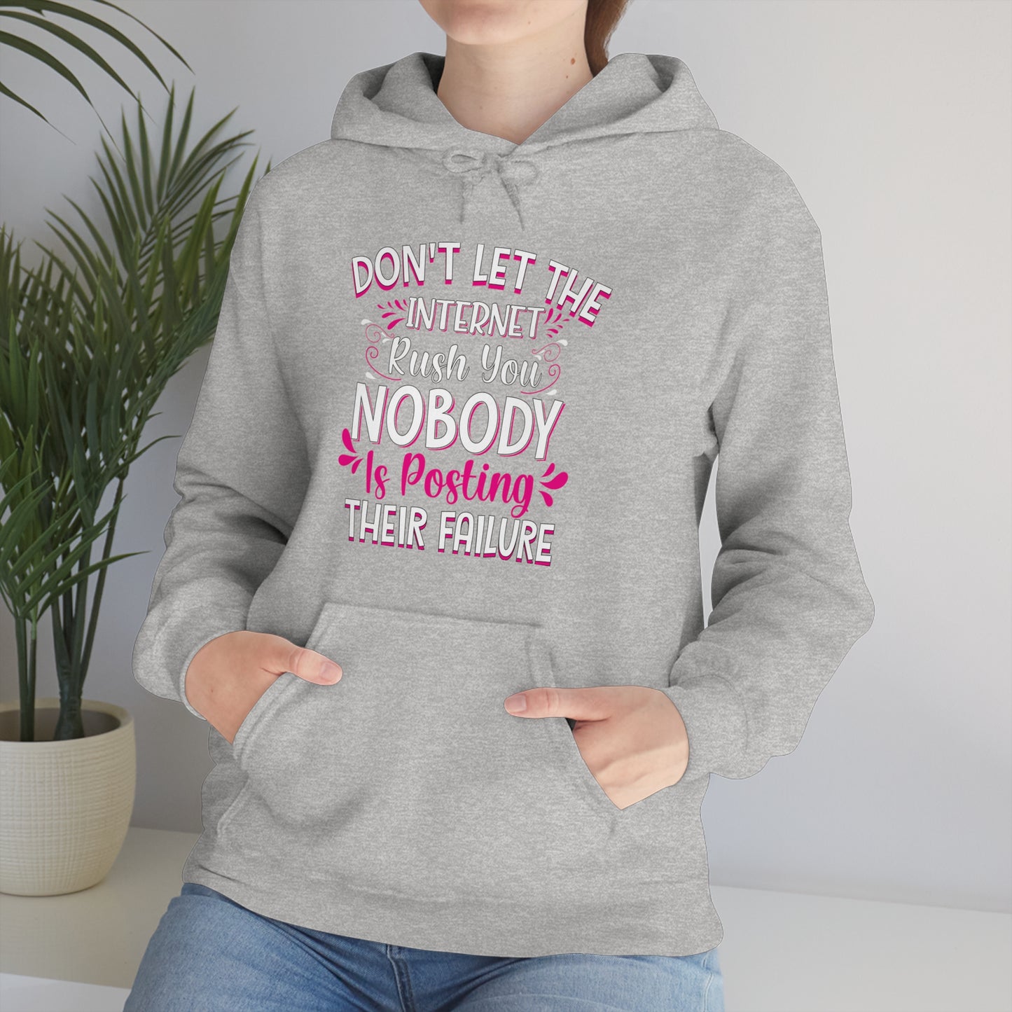 Don't Let the Internet Rush You Nobody Is Posting Their Failure Hoodie