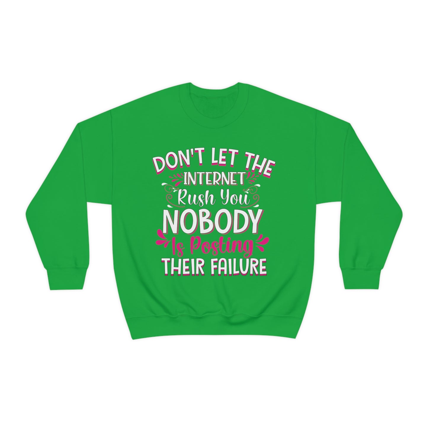 Don't Let the Internet Rush You Nobody Is Posting Their Failure Crewneck Sweatshirt