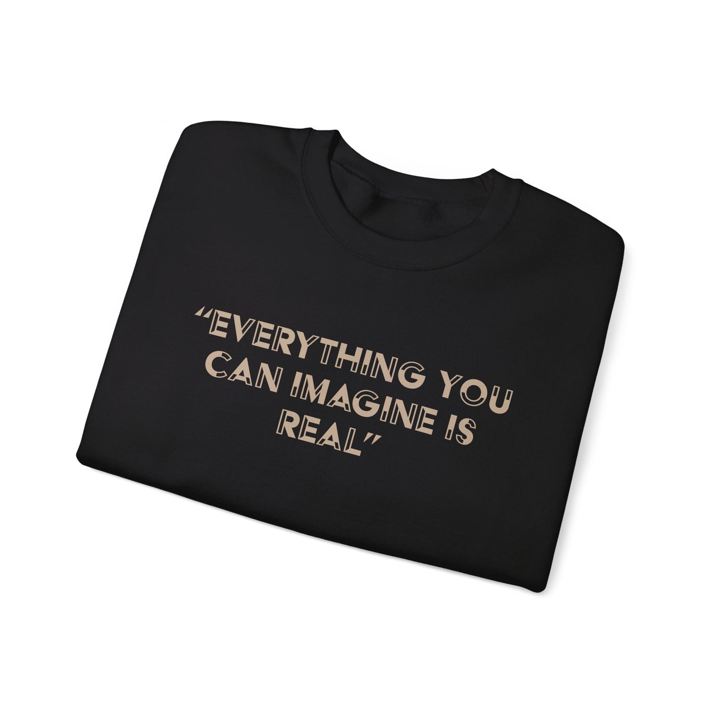 Everything you can imagine is real Crewneck Sweatshirt