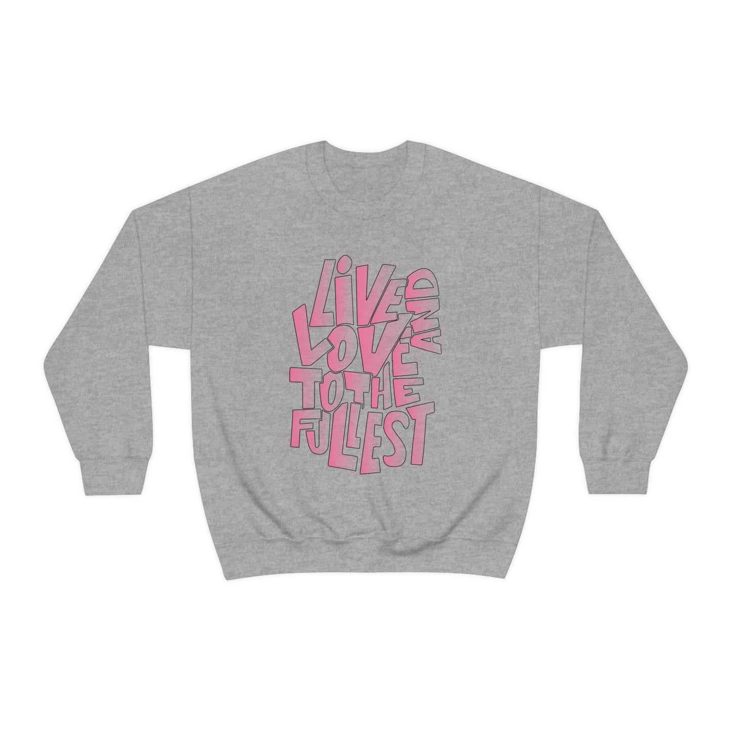 Live and love to the fullest 2 Crewneck Sweatshirt