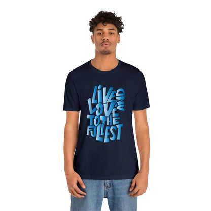 Live and love to the fullest 3 T-Shirt