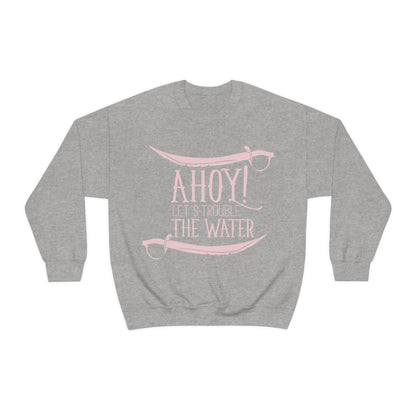 Ahoy! Let's Trouble The Water Crewneck Sweatshirt