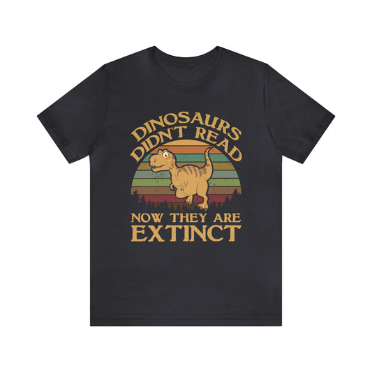 Dinosaurs Didn't Read T-Shirt