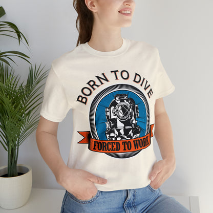 Born to dive force to work T-Shirt