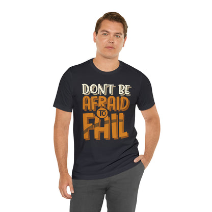 Don't Be Afraid to Fail T-Shirt