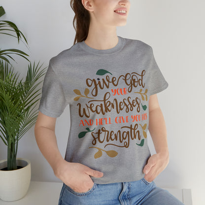 Give_god_your_weakness T-Shirt