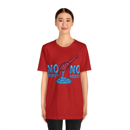 No money _ No honey T-Shirt