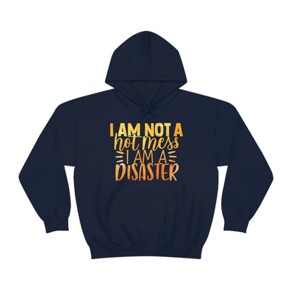 I Am Not A Hot Mess I Am A Disaster Hoodie