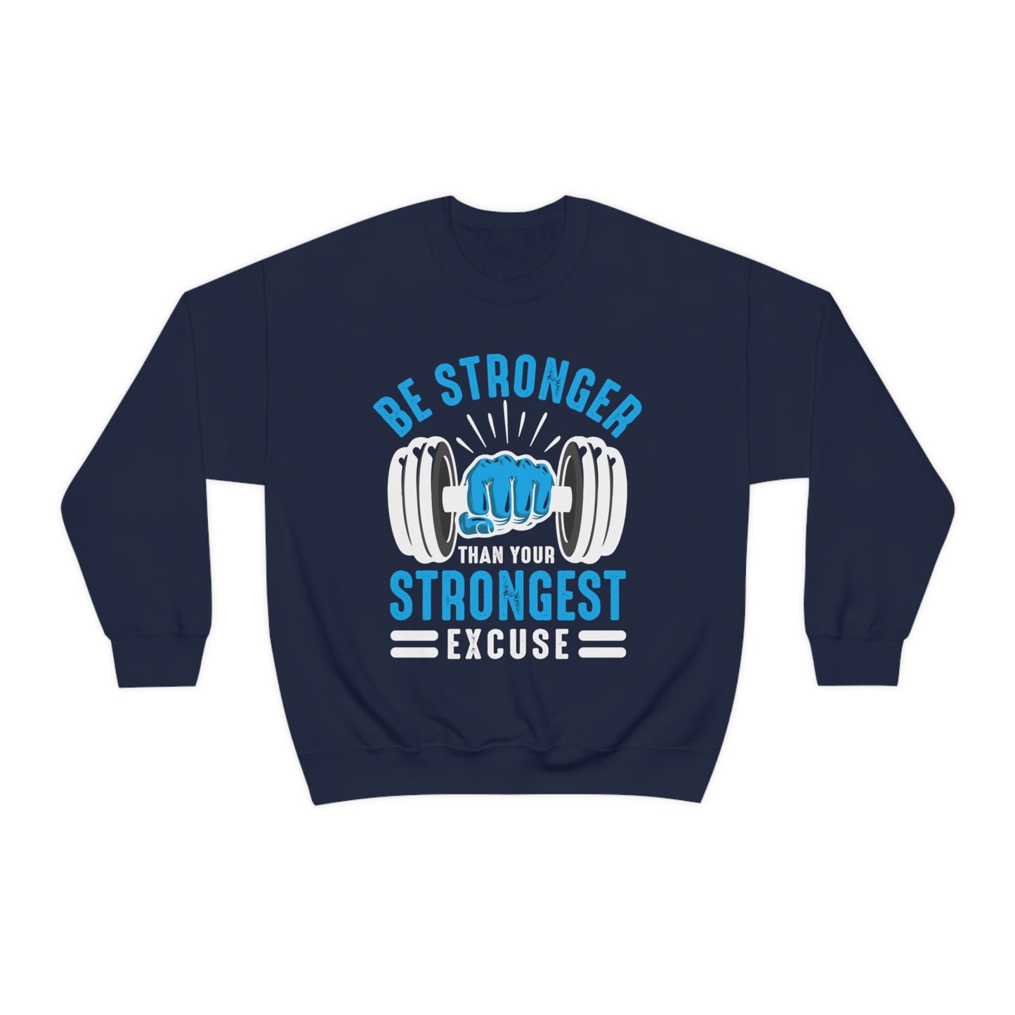 Be Stronger Than Your Strongest Excuse Crewneck Sweatshirt