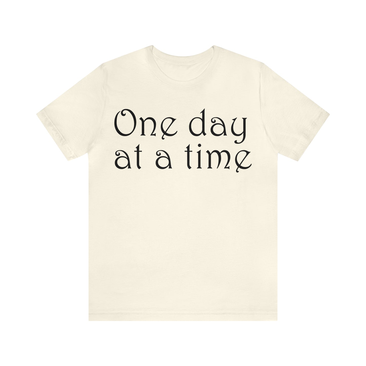 One day at a time T-Shirt