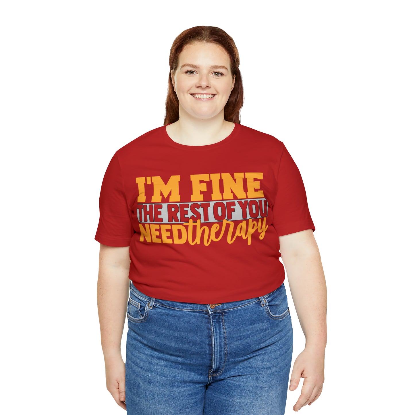 I'm Fine the Rest of You Need Therapy T-Shirt