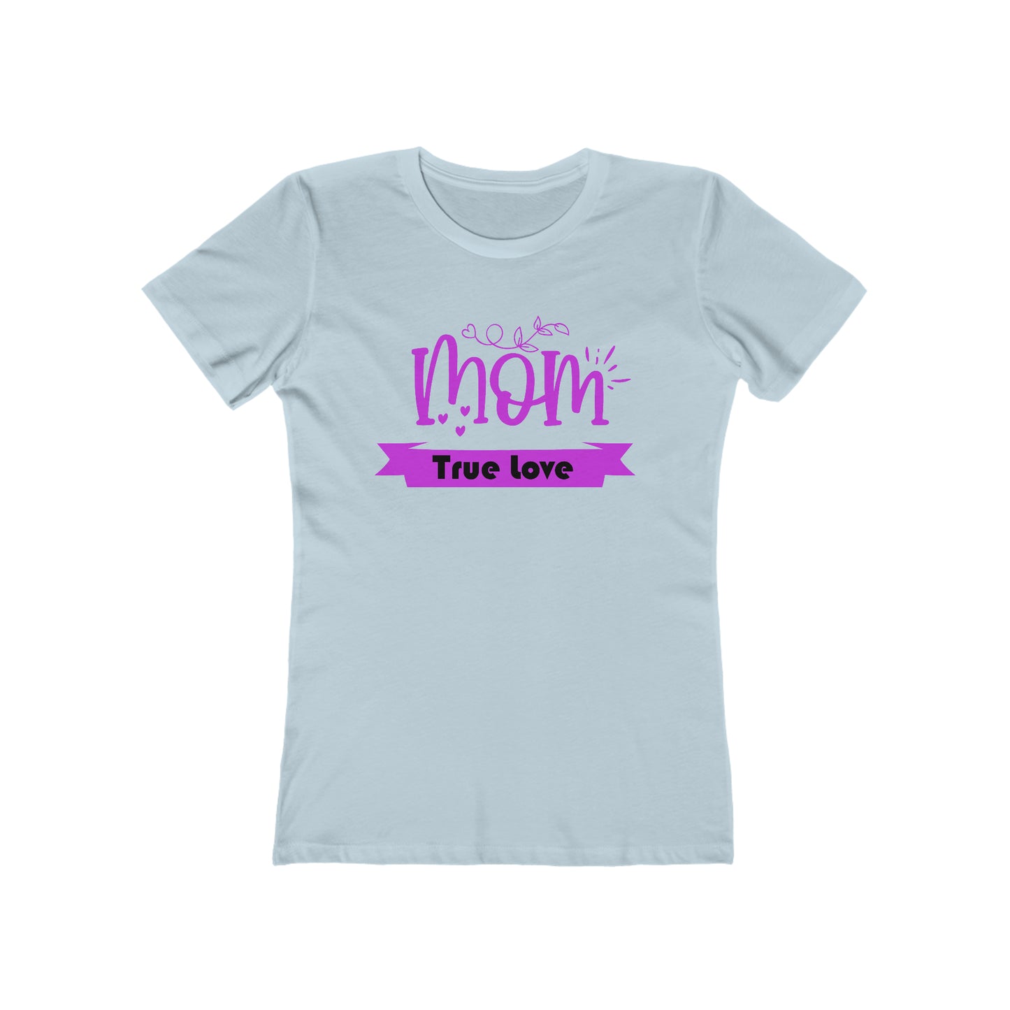 Mom true love T-Shirt