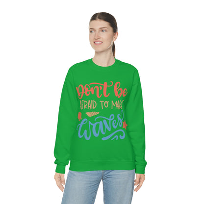 Dont_be_afraid_to_make_waves Crewneck Sweatshirt