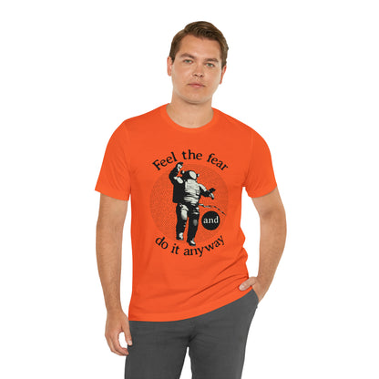 Feel the fear and do it anyway T-Shirt