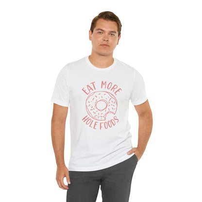 Eat more hole foods T-Shirt