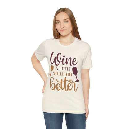 Wine a little it will make you feel better T-Shirt