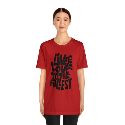 Live and love to the fullest 1 T-Shirt