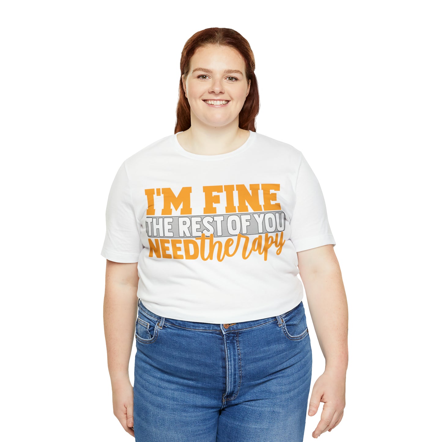 I'm Fine the Rest of You Need Therapy T-Shirt